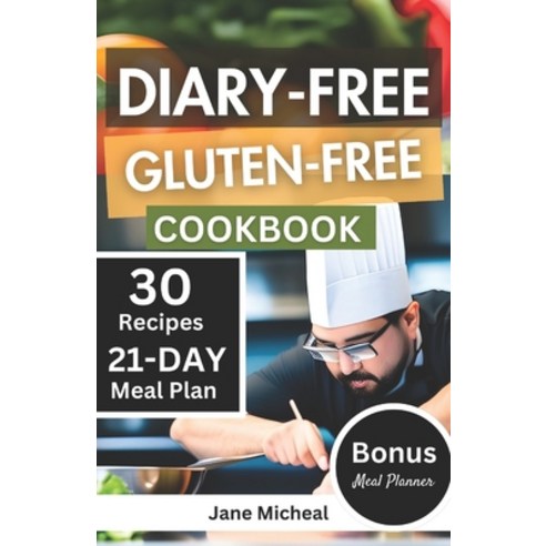 (영문도서) Dairy-Free Gluten-Free Cookbook: 30+ Tasty and Delicious Wholesome Recipes with 21-Day Meal P... Paperback, Independently Published, English, 9798868226908