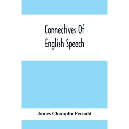 Connectives Of English Speech: The Correct Usage Of Prepositions Conjunctions Relative Pronouns An... Paperback, Alpha Edition, 9789354414909