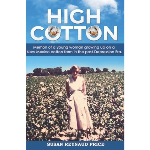 (영문도서) High Cotton: Memoir of a young woman growing up on a New Mexico cotton farm in the post Depre... Paperback, Independently Published, English, 9798818868585