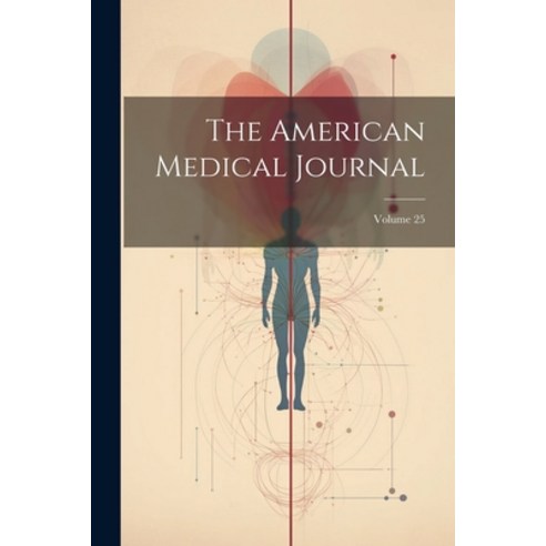 (영문도서) The American Medical Journal; Volume 25 Paperback, Legare Street Press, English, 9781022660397