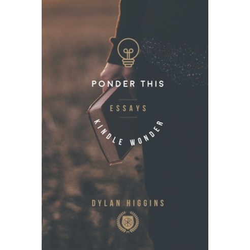 Ponder This: Essays to Kindle Wonder Paperback, Independently Published