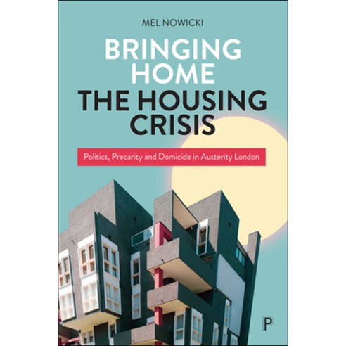 (영문도서) Bringing Home the Housing Crisis: Politics Precarity and Domicide in Austerity London Paperback, Policy Press, English, 9781447361862