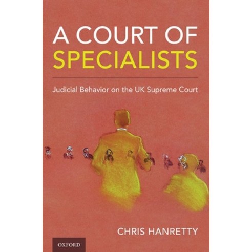 A Court of Specialists: Judicial Behavior on the UK Supreme Court Hardcover, Oxford University Press, USA
