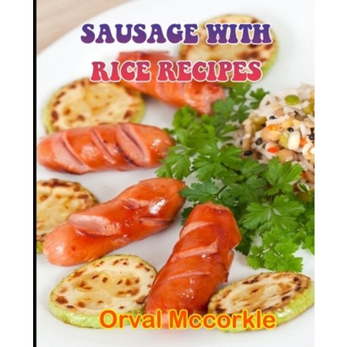 (영문도서) Sausage with Rice Recipes: 150 recipe Delicious and Easy The Ultimate Practical Guide Easy ba... Paperback, Independently Published, English, 9798533810074