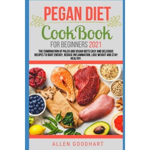 (영문도서) Pegan Diet CookBook For Beginners 2021: The Combination of Paleo And Vegan Diets Easy and Del... Paperback, Independently Published, English, 9798539045272