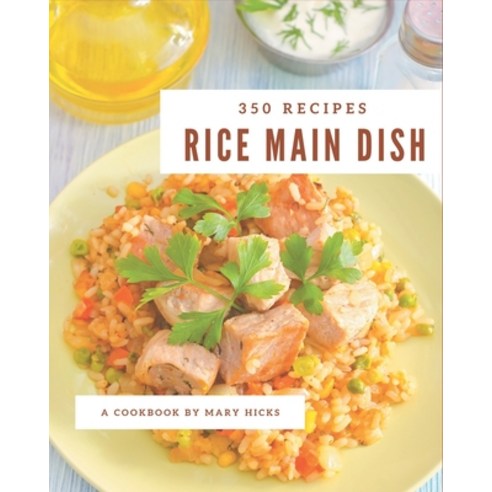 350 Rice Main Dish Recipes: Rice Main Dish Cookbook - All The Best ...