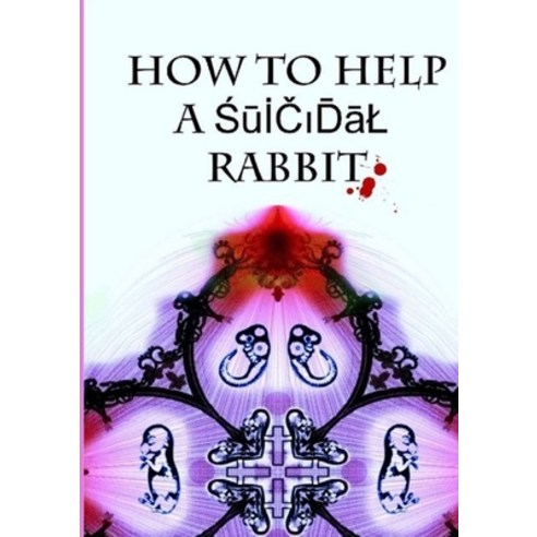 (영문도서) How to Help a Suicidal Rabbit Paperback, Lulu.com, English, 9781471687938