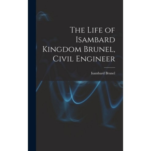 (영문도서) The Life of Isambard Kingdom Brunel Civil Engineer Hardcover, Legare Street Press, English, 9781015448124