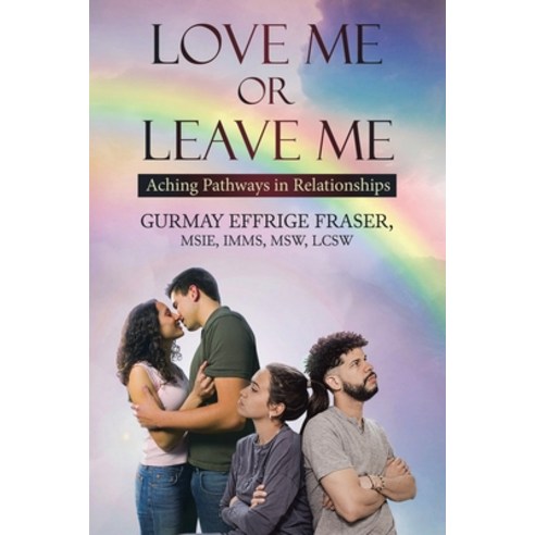 (영문도서) Love Me or Leave Me: Contemporary Memoir Aching Pathways in Relationships Paperback, Gurmay Effrige Fraser, Msie..., English, 9798987777503