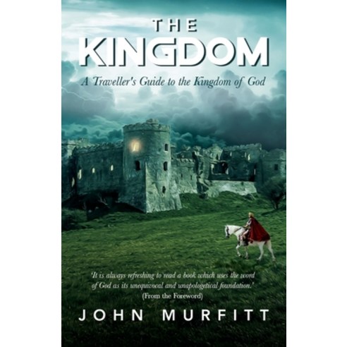 (영문도서) The Kingdom: A Traveller''s Guide to the Kingdom of God Paperback, John Murfitt, English, 9781802279672
