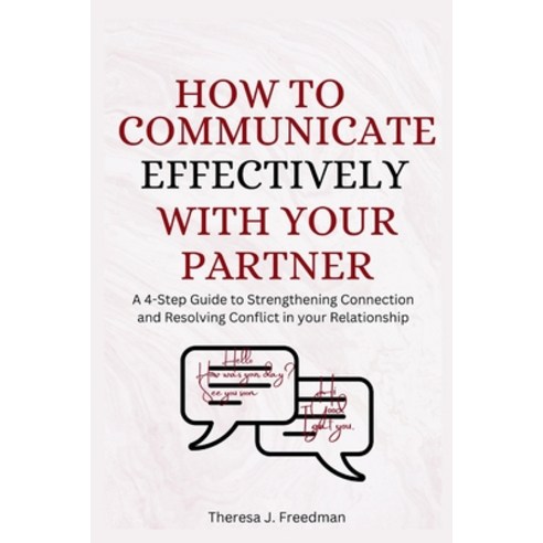 (영문도서) How to Communicate Effectively with Your Partner: A 4-Step Guide to Strengthening Connection ... Paperback, Independently Published, English, 9798879255973