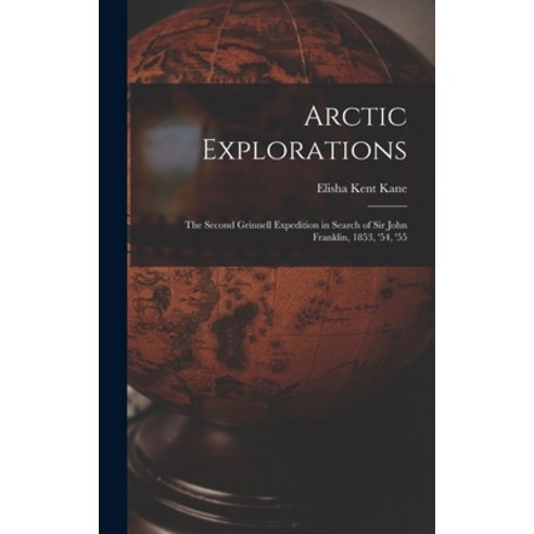 (영문도서) Arctic Explorations: The Second Grinnell Expedition in Search of Sir John Franklin 1853 ''54... Hardcover, Legare Street Press, English, 9781016216197