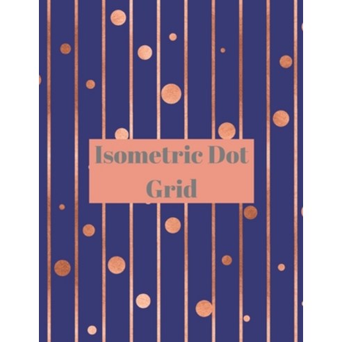 Isometric Dot grid: Large Dotted Notebook/Journal Paperback, Gheorghe Tutunaru, English, 9781716063251