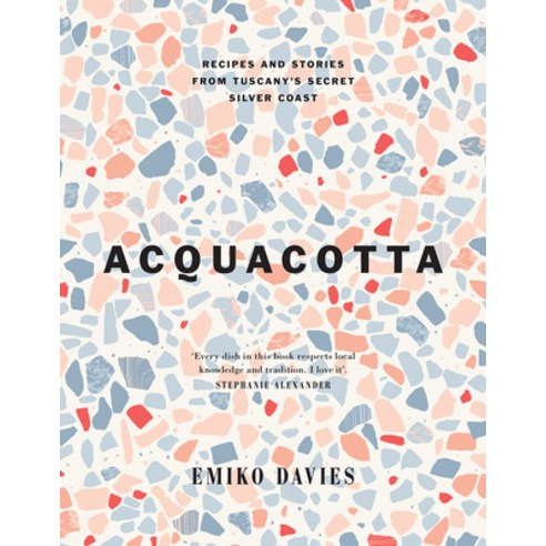 (영문도서) Acquacotta 2/E: Recipes and Stories from Tuscany''s Secret Silver Coast Hardcover, Hardie Grant Books, English, 9781743799253