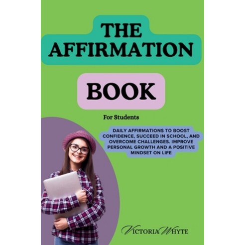 (영문도서) The Affirmation Book for Students: Daily Affirmations to Boost Confidence Succeed in School ... Paperback, Independently Published, English, 9798879811834