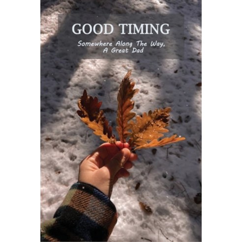 Good Timing: Somewhere Along The Way A Great Dad: Fishing Fathers Paperback, Independently Published, English, 9798733237916