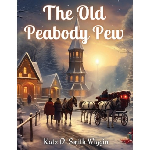 (영문도서) The Old Peabody Pew: A Christmas Romance of a Country Church Paperback, Bookado, English, 9781835529669