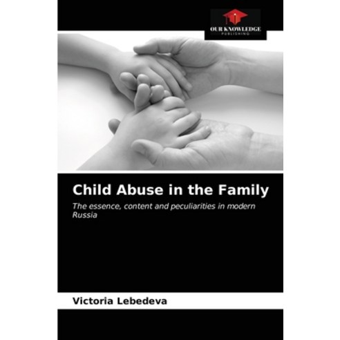 (영문도서) Child Abuse in the Family Paperback, Our Knowledge Publishing, English, 9786203118995