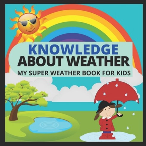 Knowledge about Weather- My Super Weather Book for Kids: knowledge about weather seasons rainbow ... Paperback, Independently Published, English, 9798565271065