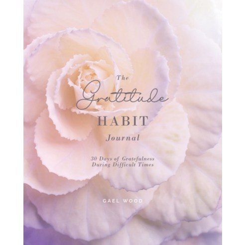 (영문도서) The Gratitude Habit Daily Journal: 30 Days of Gratefulness During Difficult Times Workbook Paperback, Independently Published, English, 9798721430015