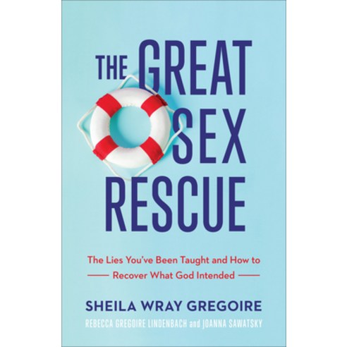 The Great Sex Rescue: The Lies You''ve Been Taught and How to Recover What God Intended Paperback, Baker Books