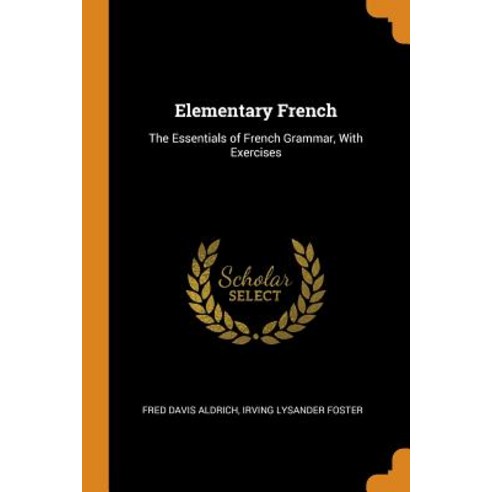 (영문도서) Elementary French: The Essentials of French Grammar With Exercises Paperback, Franklin Classics, English, 9780342043712