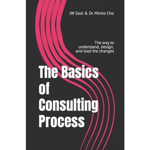 (영문도서) The Basics of Consulting Process: The way to understand design and lead the changes Paperback, Independently Published, English, 9798353495659