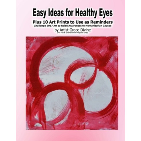 (영문도서) Easy Ideas for Healthy Eyes Plus 10 Art Prints to Use as Reminders Challenge 2017 Art to Rais... Paperback, Createspace Independent Pub..., English, 9781978048102