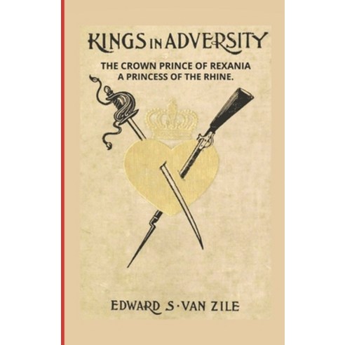 Kings in Adversity: The Crown Prince of Rexania & a Princess of the Rhine Paperback, Independently Published