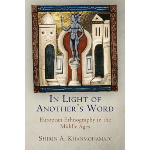 (영문도서) In Light of Another''s Word: European Ethnography in the Middle Ages Paperback, University of Pennsylvania ..., English, 9781512824810