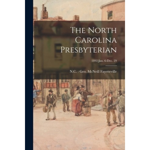 (영문도서) The North Carolina Presbyterian; 1892: Jan. 6-Dec. 29 Paperback, Legare Street Press, English, 9781014702913