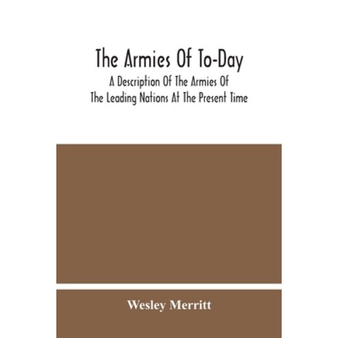 The Armies Of To-Day: A Description Of The Armies Of The Leading Nations At The Present Time Paperback, Alpha Edition, English, 9789354445941