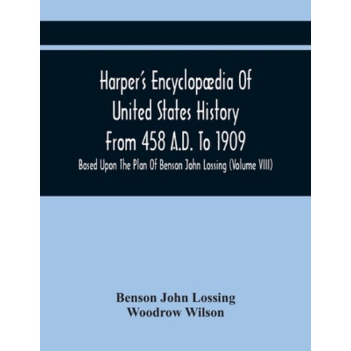 Harper''S Encyclopædia Of United States History From 458 A.D. To 1909: Based Upon The Plan Of Benson ... Paperback, Alpha Edition, English, 9789354446160