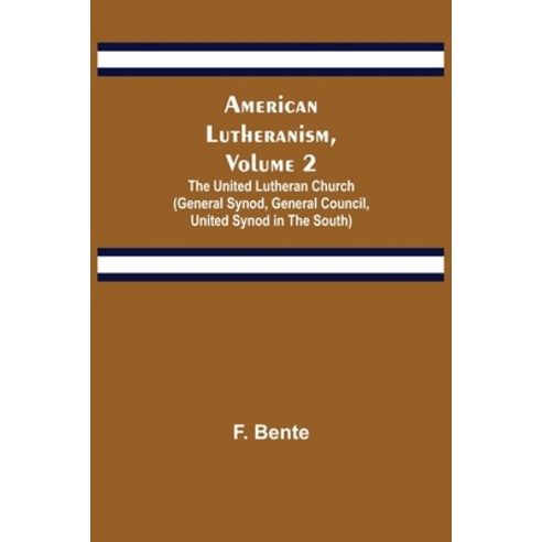 (영문도서) American Lutheranism Volume 2; The United Lutheran Church (General Synod General Council U... Paperback, Alpha Edition, English, 9789355118882