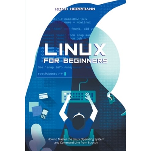 (영문도서) Linux for Beginners: How to Master the Linux Operating System and Command Line form Scratch Paperback, Noah Herrmann, English, 9798215391457