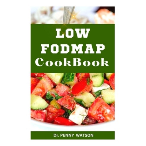(영문도서) Low Fodmap Cookbook: Healthy Eating for a Better Digestive Health Paperback, Independently Published, English, 9798861966054