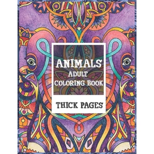 Adult Coloring Book Thick pages - Animals Paperback, Independently Published