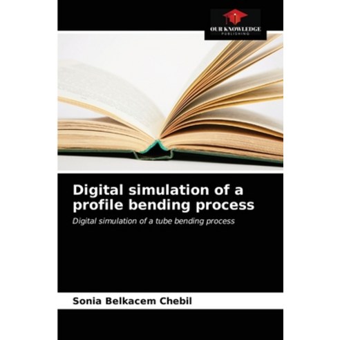 (영문도서) Digital simulation of a profile bending process Paperback, Our Knowledge Publishing, English, 9786203541151
