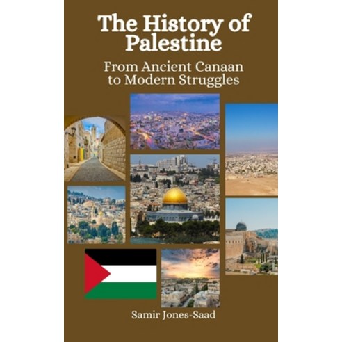 (영문도서) The History of Palestine: From Ancient Canaan to Modern Struggles Paperback, Independently Published, English, 9798865650195