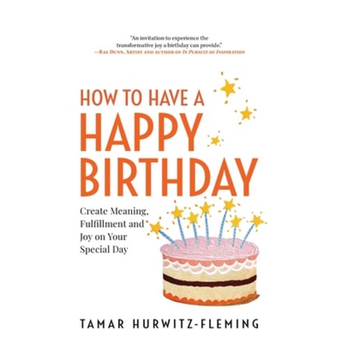 (영문도서) How to Have a Happy Birthday: Create Meaning Fulfillment and Joy on Your Special Day Hardcover, Date Palm Books, English, 9798988460619