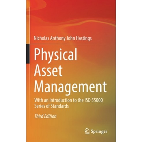 Physical Asset Management: With an Introduction to the ISO 55000 Series of Standards Hardcover, Springer, English, 9783030628352