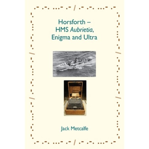 (영문도서) Horsforth - HMS Aubrietia Enigma and Ultra Paperback, Jack Metcalfe, English, 9781916495852
