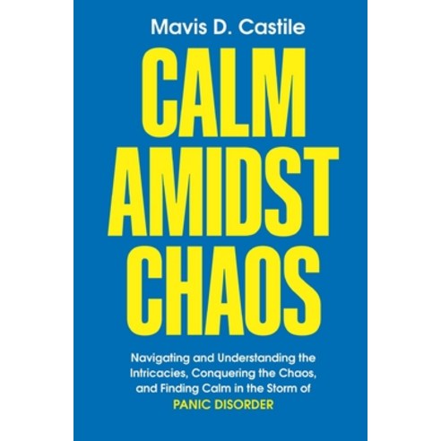 (영문도서) Calm Amidst Chaos: Navigating and Understanding the Intricacies Conquering the Chaos and Fi... Paperback, Independently Published, English, 9798884123632