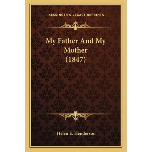 My Father And My Mother (1847) Paperback, Kessinger Publishing