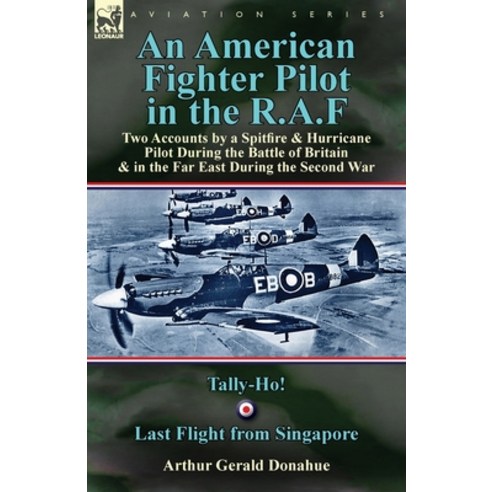 (영문도서) An American Fighter Pilot in the R.A.F: Two Accounts by a Spitfire and Hurricane Pilot During... Paperback, Leonaur Ltd, English, 9781782823988