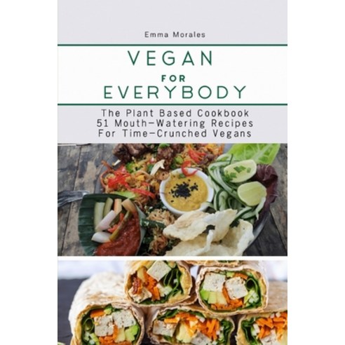 (영문도서) Vegan For Everybody: The Plant Based Cookbook-51 Mouth-Watering Recipes for Time-Crunched Vegans Paperback, Gaetano Riccobene, English, 9781008934283
