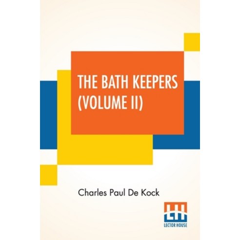 The Bath Keepers (Volume II): Or Paris In Those Days (In Two Volumes Vol. II.) Paperback, Lector House, English, 9789390387717