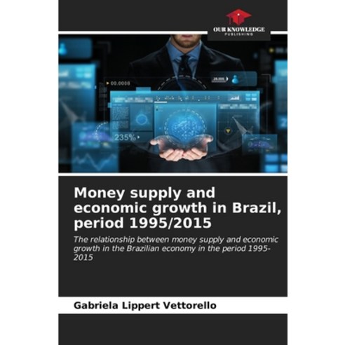 (영문도서) Money supply and economic growth in Brazil period 1995/2015 Paperback, Our Knowledge Publishing, English, 9786206523567