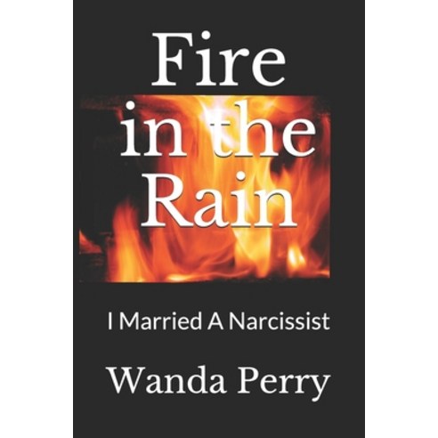 Fire in the Rain: I Married A Narcissist Paperback, Independently Published