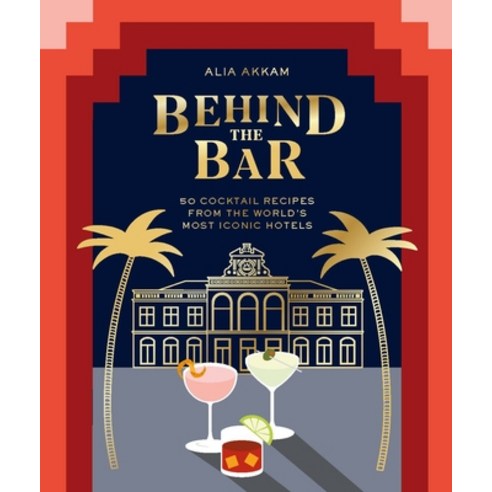 Behind the Bar: 50 Cocktail Recipes from the World''s Most Iconic Hotels Hardcover, Hardie Grant Books